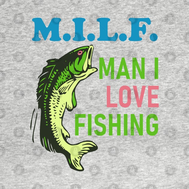 Man I Love Fishing - MILF, Oddly Specific Meme, Fishing by SpaceDogLaika